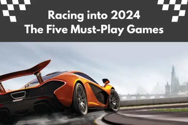 Racing into 2024: The Five Must-Play Games for Car Lovers!